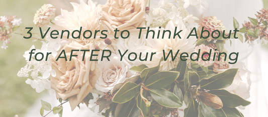 3 Vendors to Think About for After Your Wedding